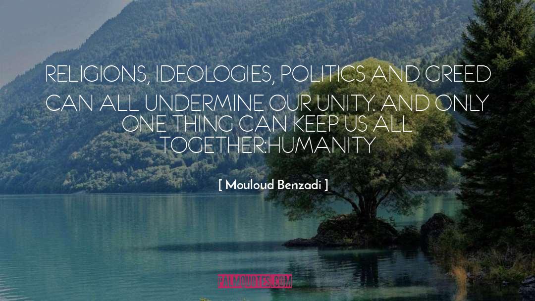 Mouloud Benzadi Quotes: RELIGIONS, IDEOLOGIES, POLITICS AND GREED