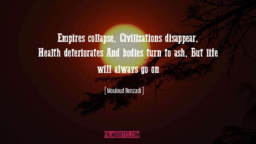 Mouloud Benzadi Quotes: Empires collapse, <br>Civilizations disappear, <br>Health