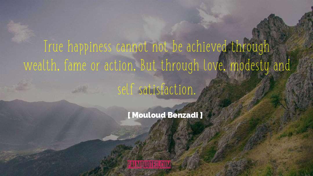 Mouloud Benzadi Quotes: True happiness cannot not be