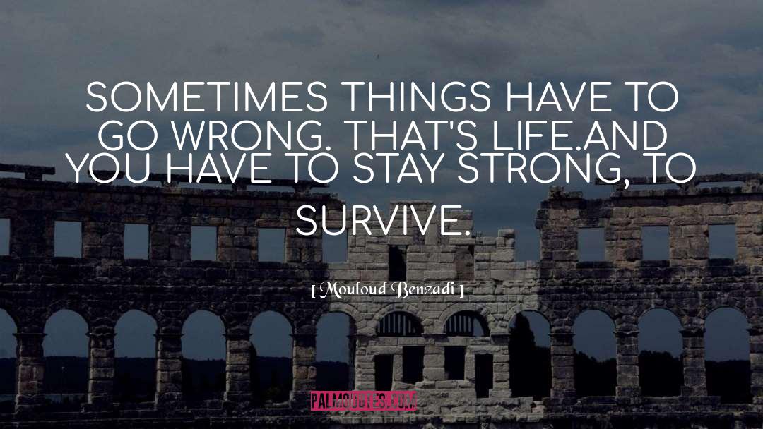 Mouloud Benzadi Quotes: SOMETIMES THINGS HAVE TO GO