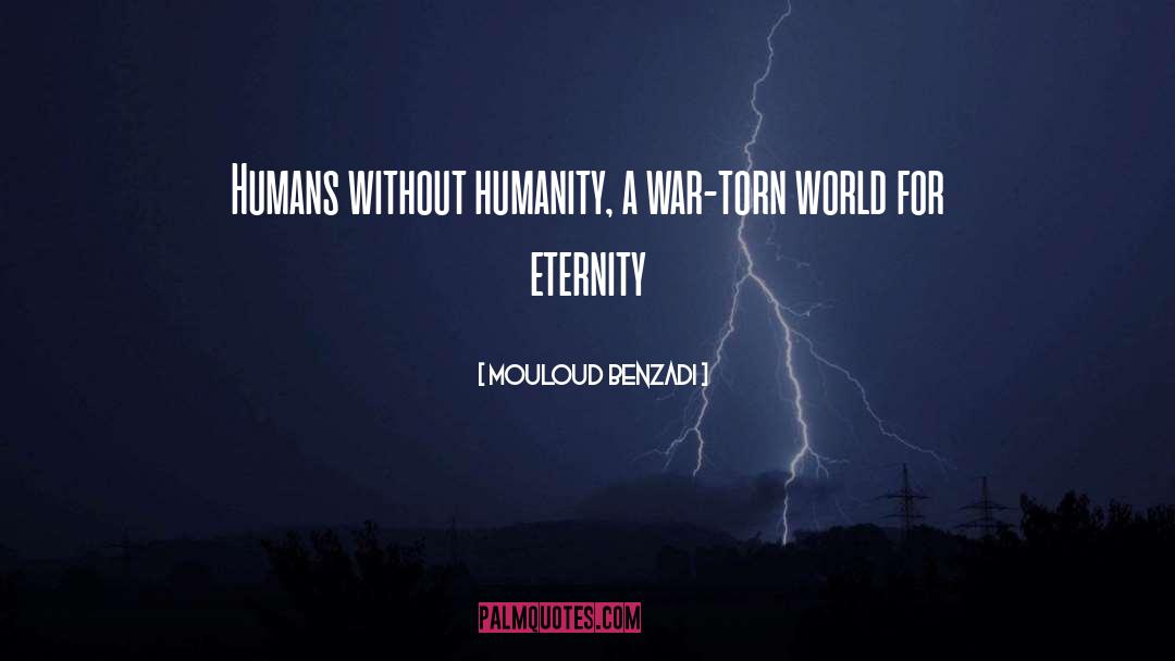 Mouloud Benzadi Quotes: Humans without humanity, a war-torn