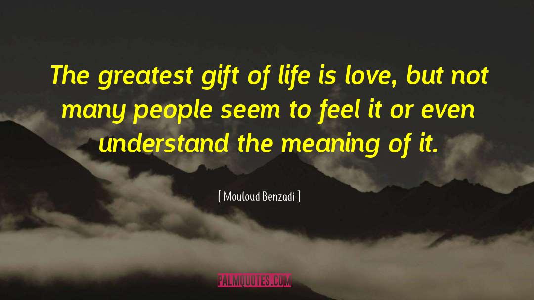 Mouloud Benzadi Quotes: The greatest gift of life