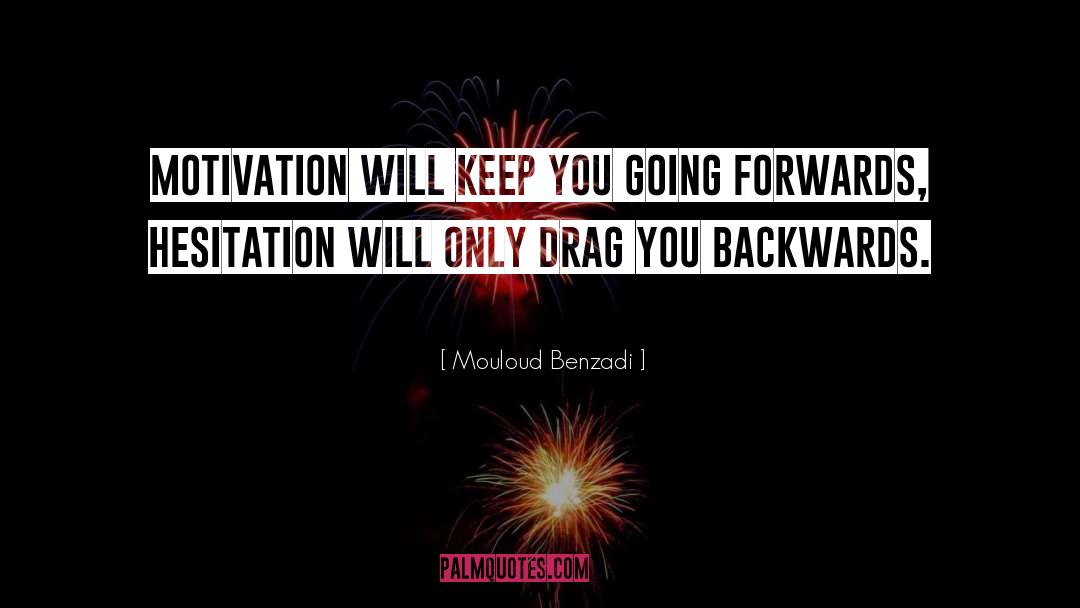 Mouloud Benzadi Quotes: Motivation will keep <br>you <br>going