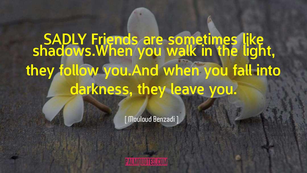 Mouloud Benzadi Quotes: SADLY <br />Friends are sometimes