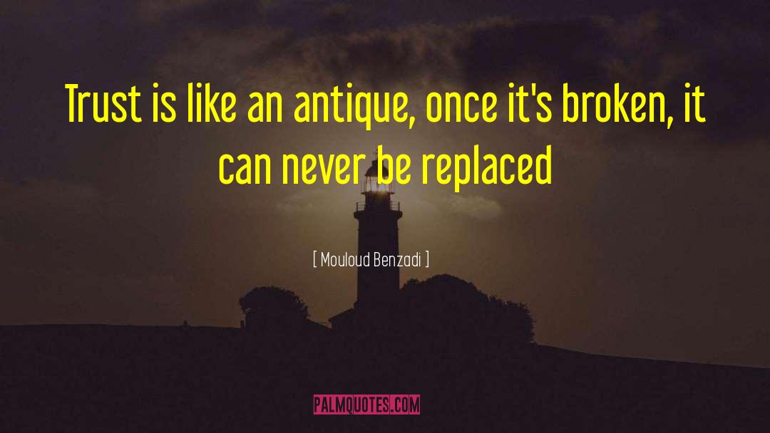 Mouloud Benzadi Quotes: Trust is like an antique,