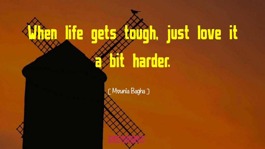 Mounia Bagha Quotes: When life gets tough, just