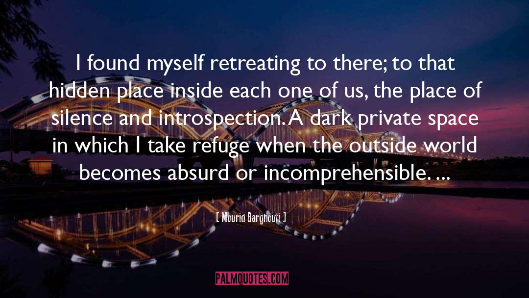 Mourid Barghouti Quotes: I found myself retreating to