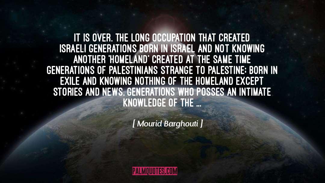 Mourid Barghouti Quotes: It is over. The long