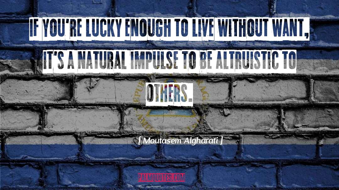 Moutasem Algharati Quotes: If you're lucky enough to