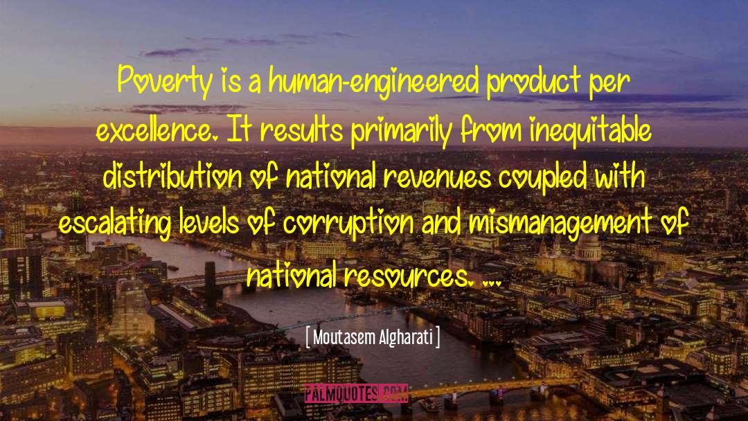 Moutasem Algharati Quotes: Poverty is a human-engineered product