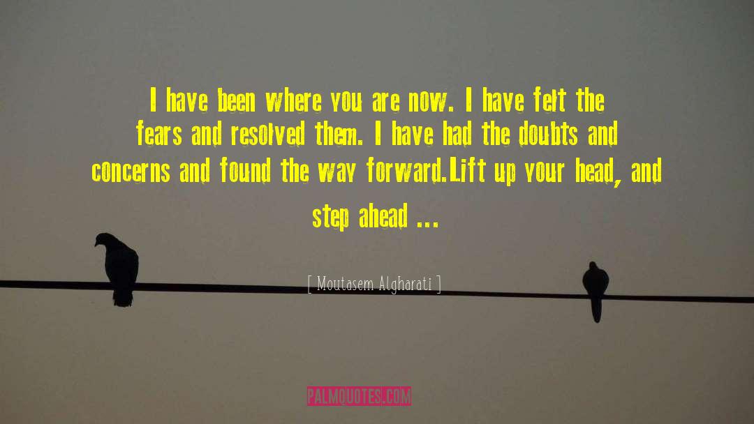 Moutasem Algharati Quotes: I have been where you