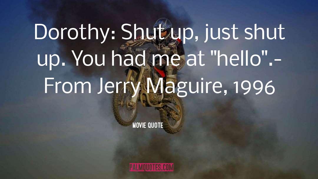 Movie Quote Quotes: Dorothy: Shut up, just shut