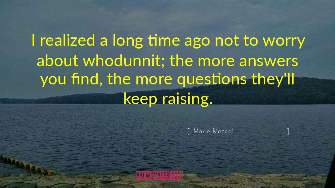 Moxie Mezcal Quotes: I realized a long time