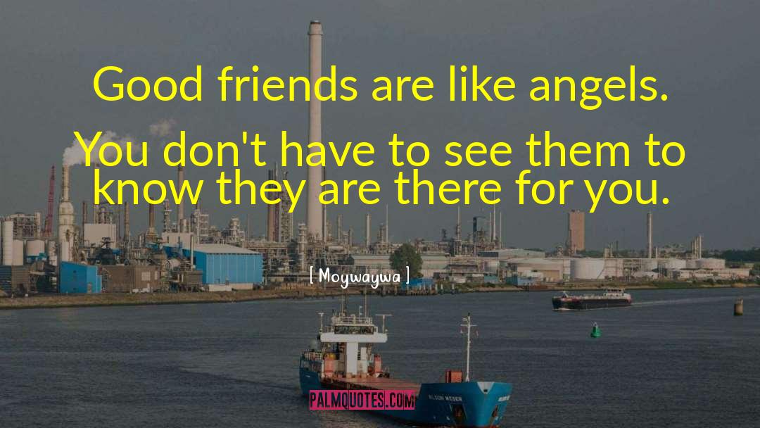 Moywaywa Quotes: Good friends are like angels.