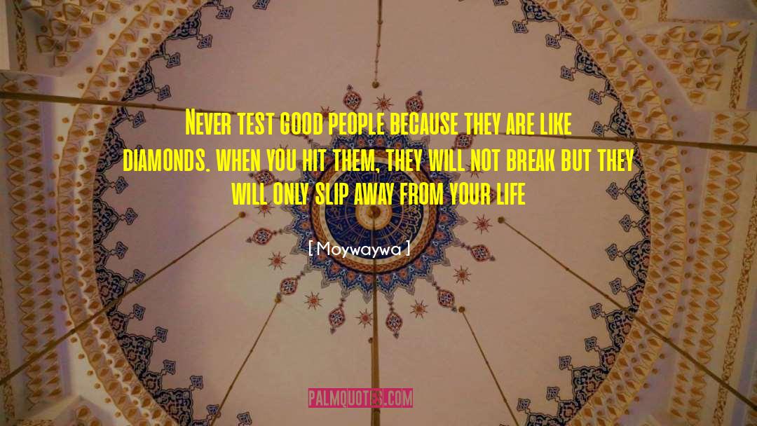 Moywaywa Quotes: Never test good people because