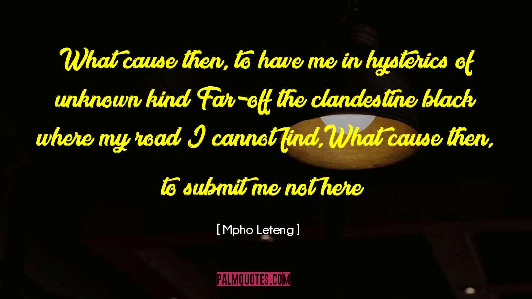 Mpho Leteng Quotes: What cause then, to have
