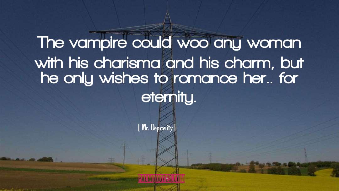 Mr. Depravity Quotes: The vampire could woo any