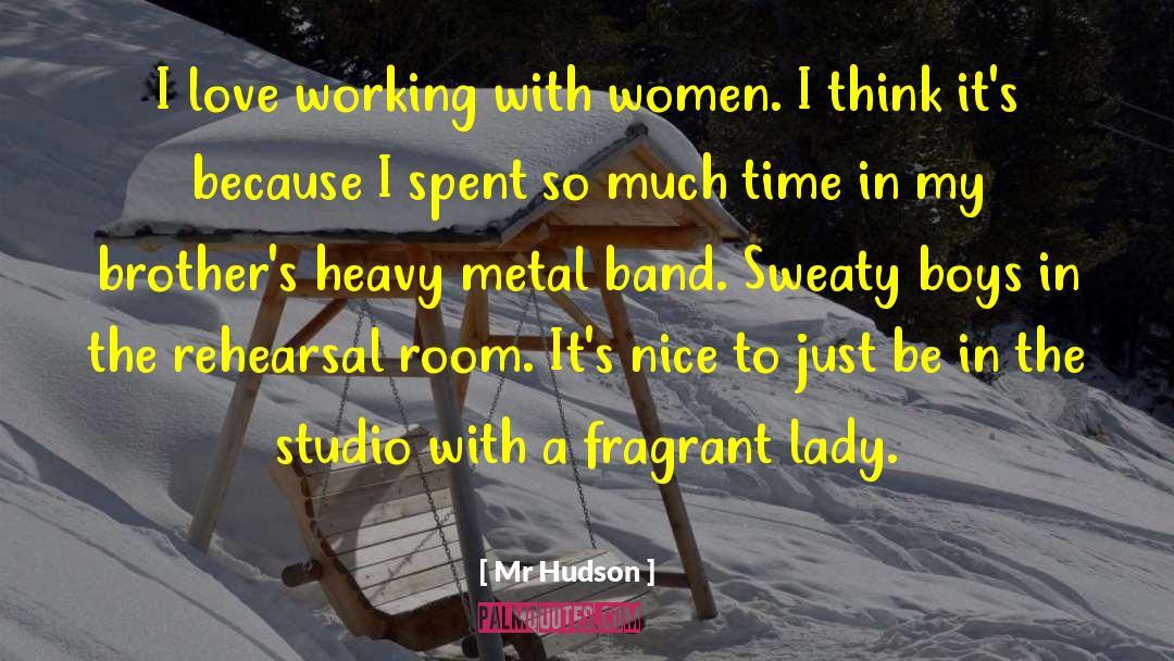 Mr Hudson Quotes: I love working with women.
