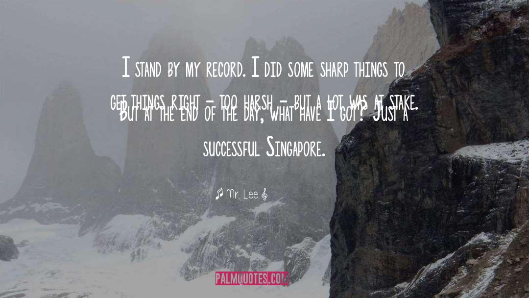 Mr. Lee Quotes: I stand by my record.