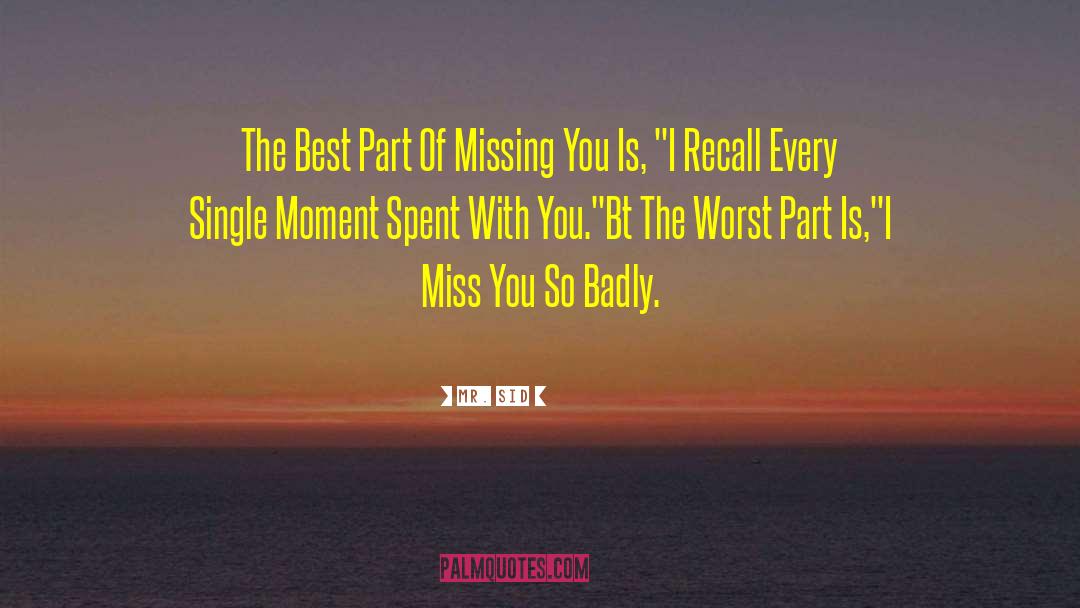 Mr. Sid Quotes: The Best Part Of Missing