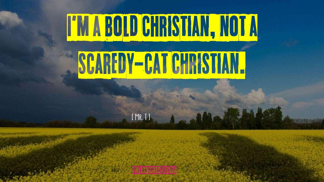 Mr. T Quotes: I'm a bold Christian, not