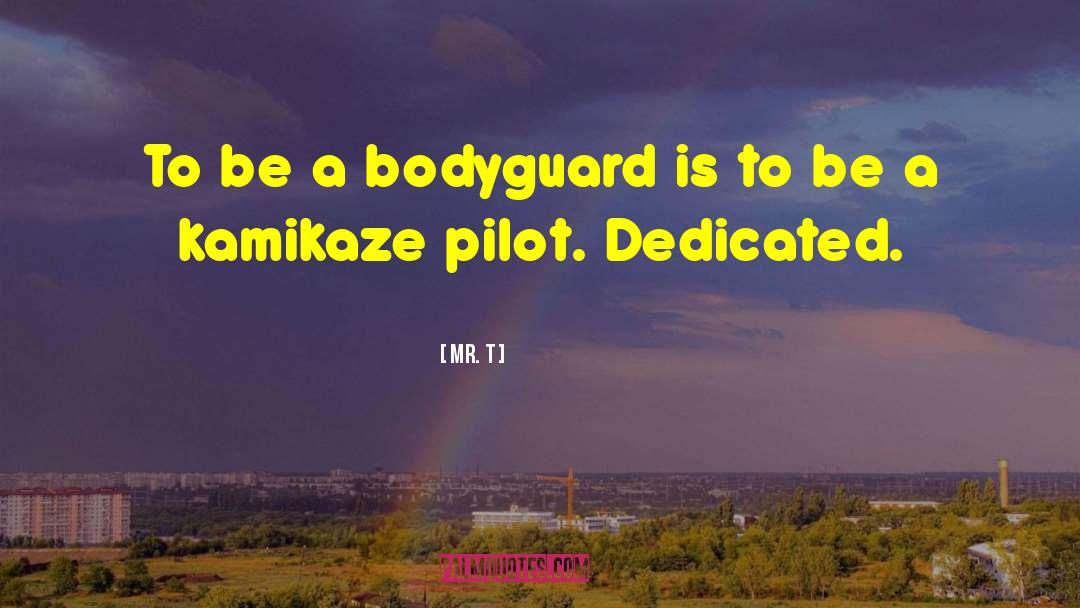 Mr. T Quotes: To be a bodyguard is