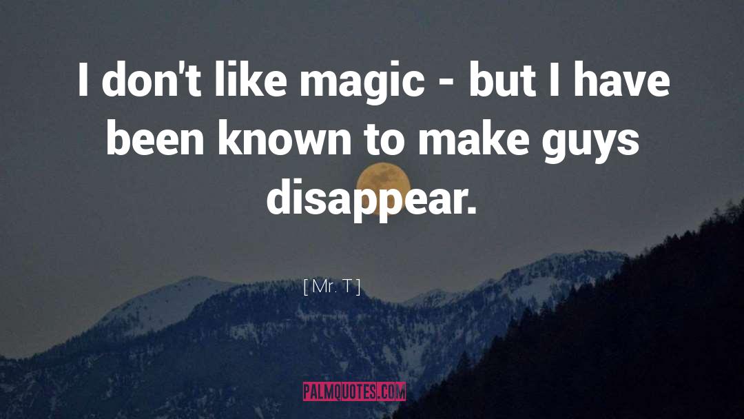 Mr. T Quotes: I don't like magic -