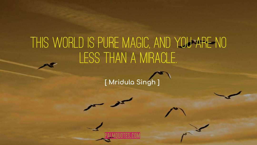 Mridula Singh Quotes: This world is Pure Magic,