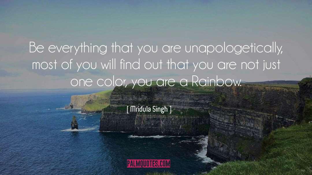 Mridula Singh Quotes: Be everything that you are