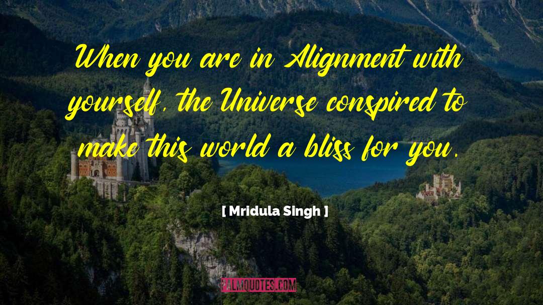 Mridula Singh Quotes: When you are in Alignment