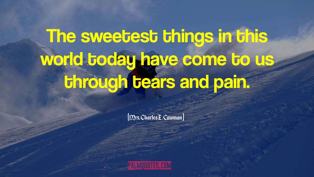 Mrs. Charles E. Cowman Quotes: The sweetest things in this