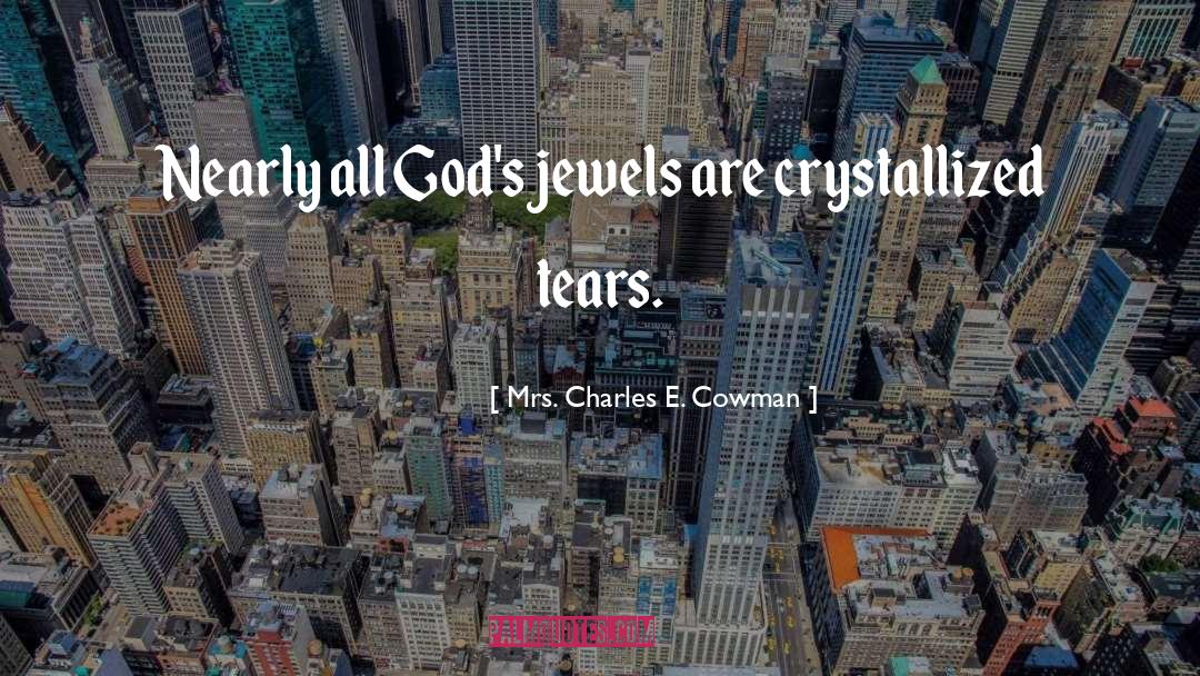 Mrs. Charles E. Cowman Quotes: Nearly all God's jewels are