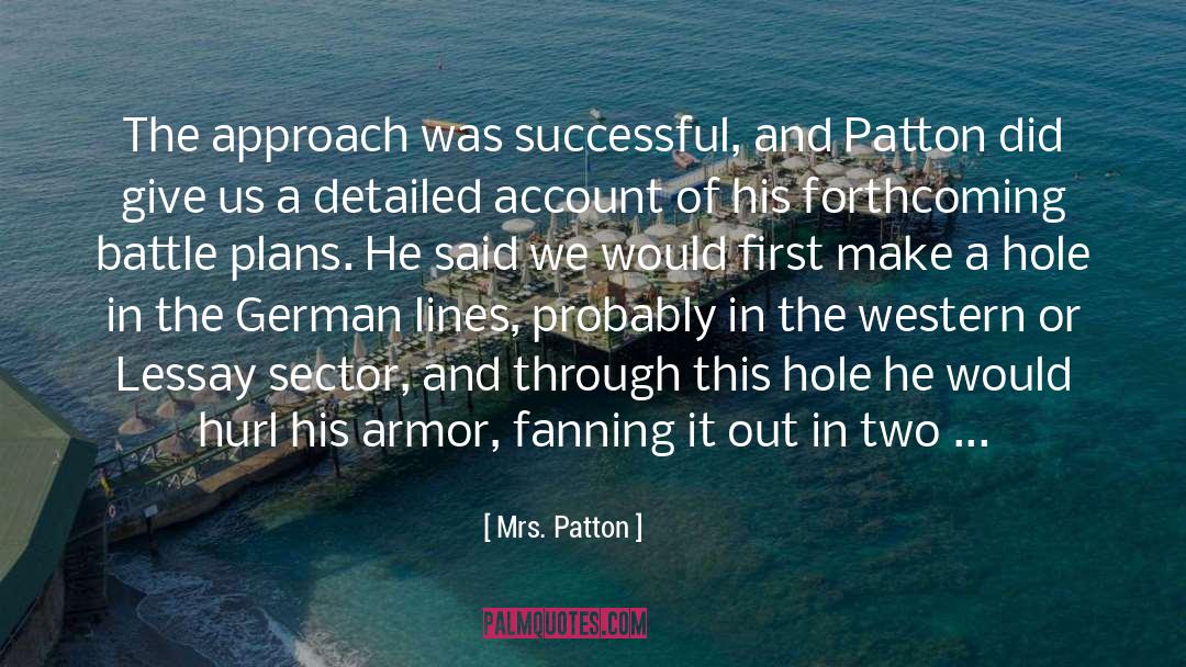 Mrs. Patton Quotes: The approach was successful, and