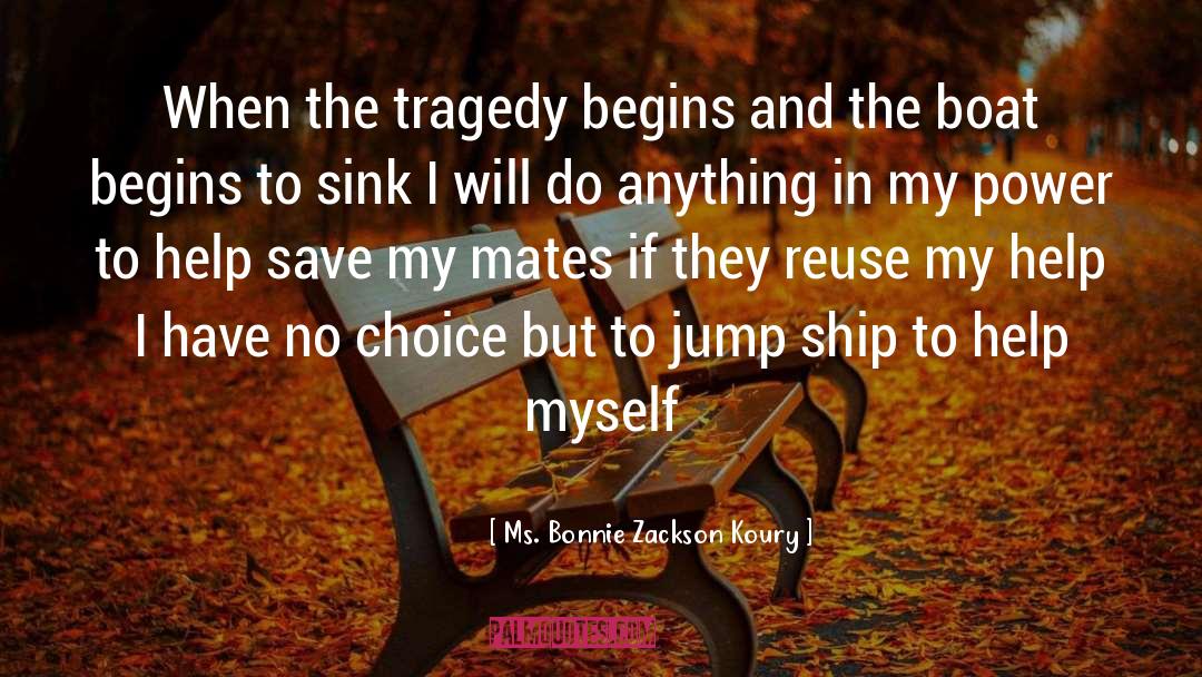 Ms. Bonnie Zackson Koury Quotes: When the tragedy begins and