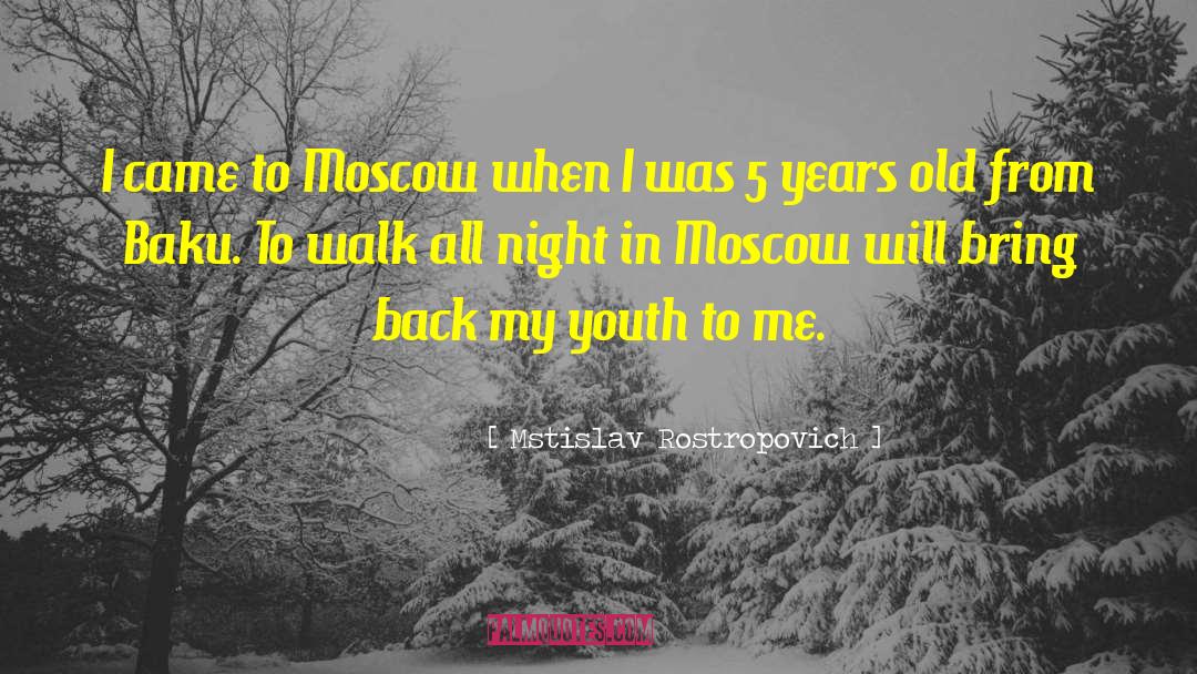 Mstislav Rostropovich Quotes: I came to Moscow when