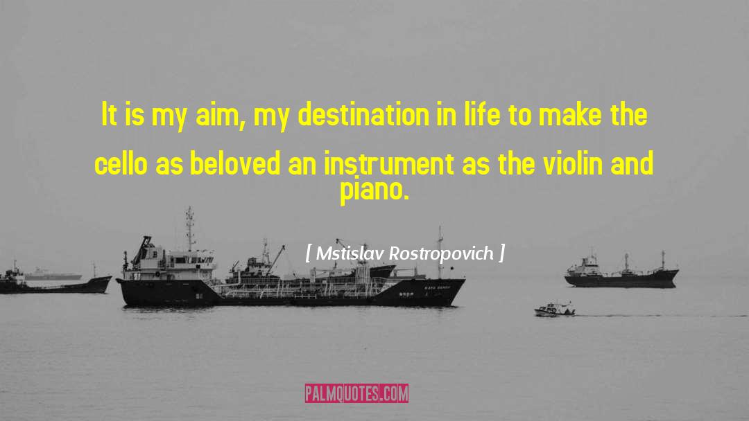 Mstislav Rostropovich Quotes: It is my aim, my