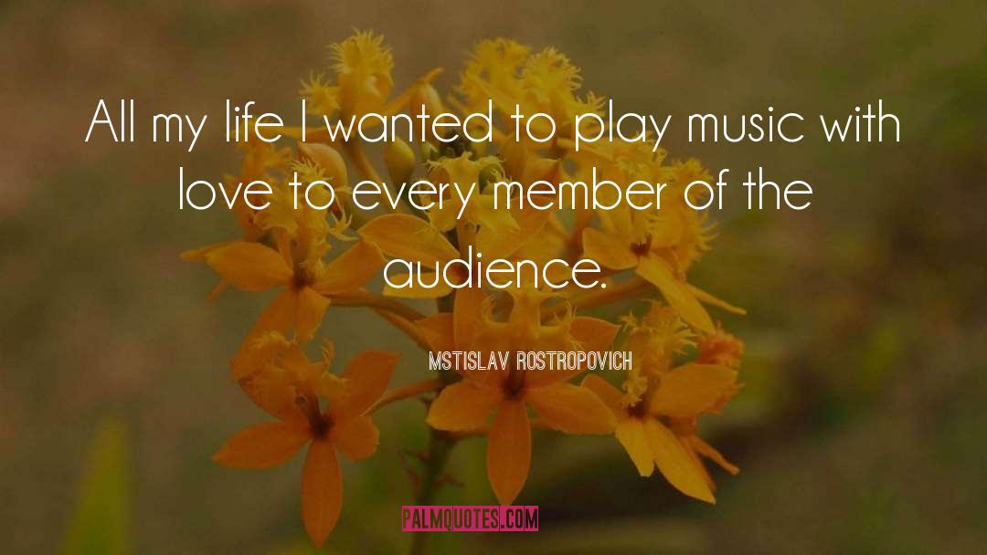 Mstislav Rostropovich Quotes: All my life I wanted