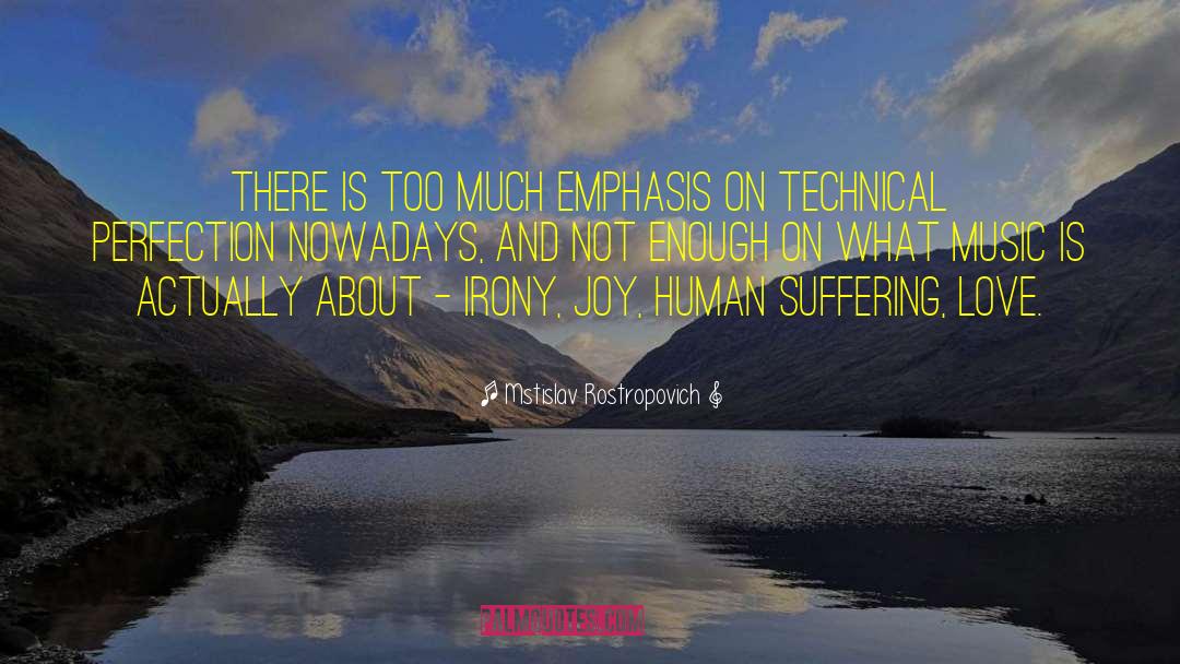 Mstislav Rostropovich Quotes: There is too much emphasis
