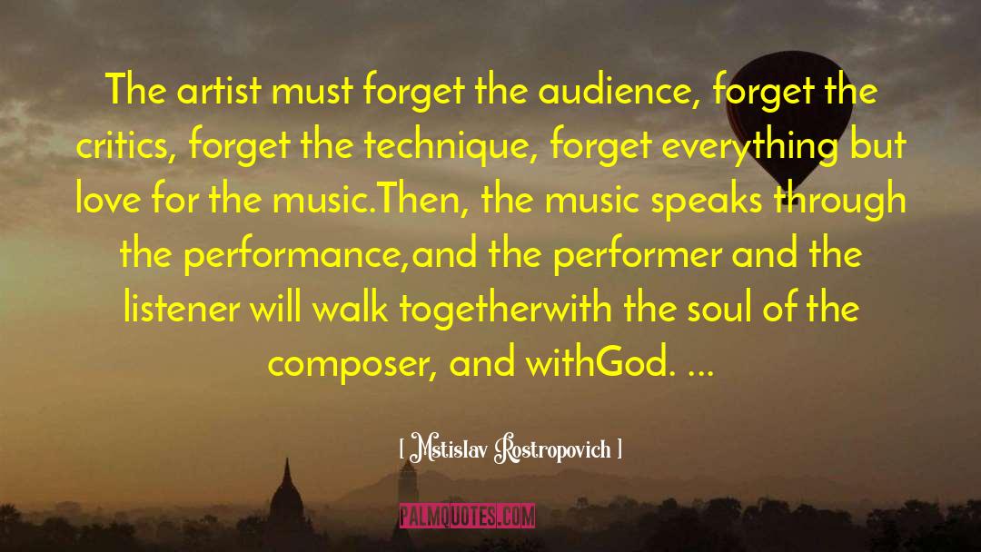 Mstislav Rostropovich Quotes: The artist must forget the
