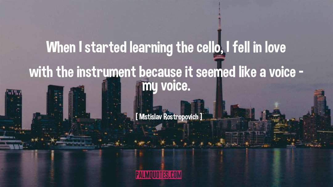 Mstislav Rostropovich Quotes: When I started learning the