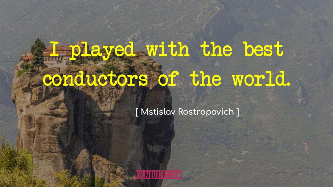 Mstislav Rostropovich Quotes: I played with the best<br>