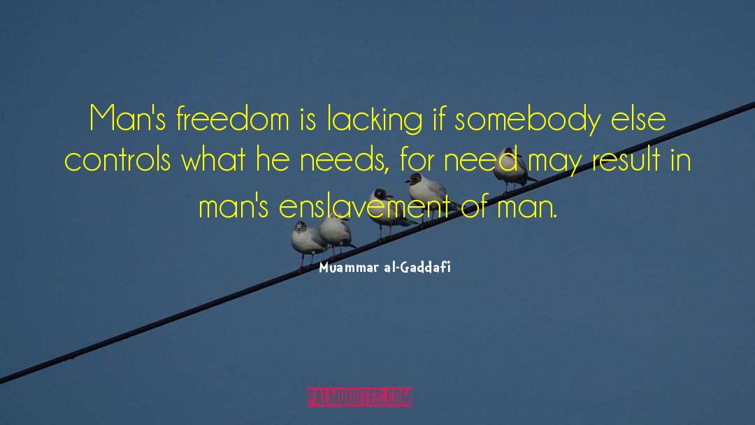Muammar Al-Gaddafi Quotes: Man's freedom is lacking if