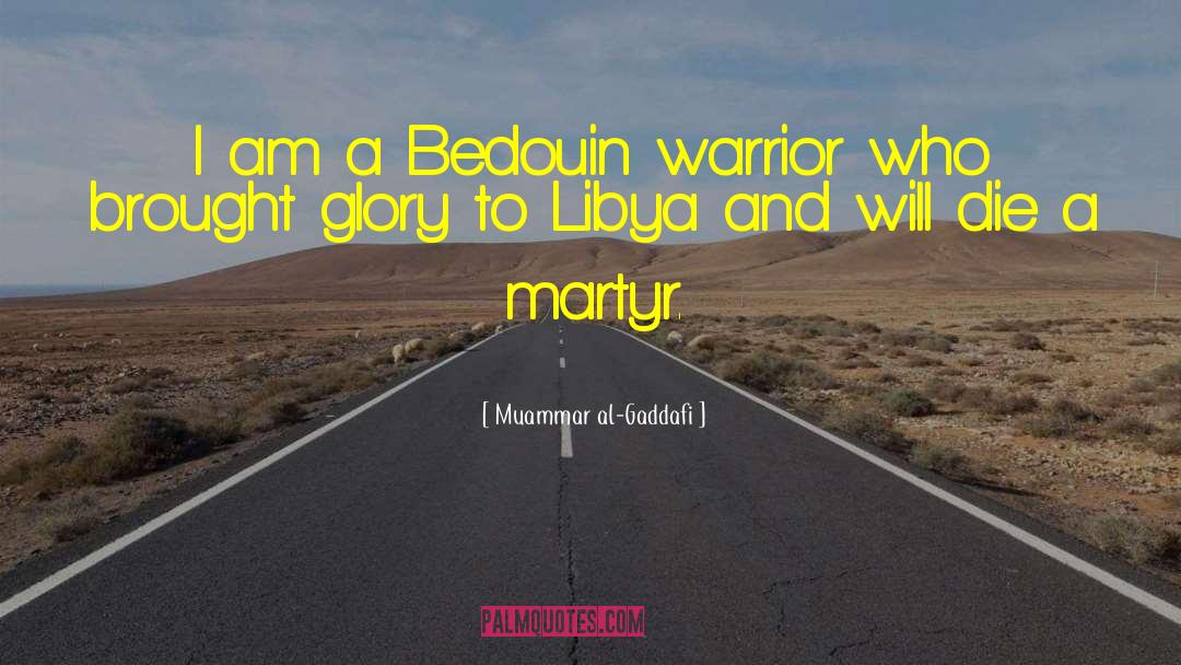 Muammar Al-Gaddafi Quotes: I am a Bedouin warrior