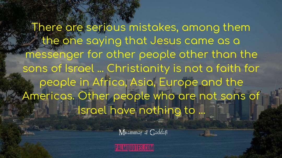 Muammar Al-Gaddafi Quotes: There are serious mistakes, among