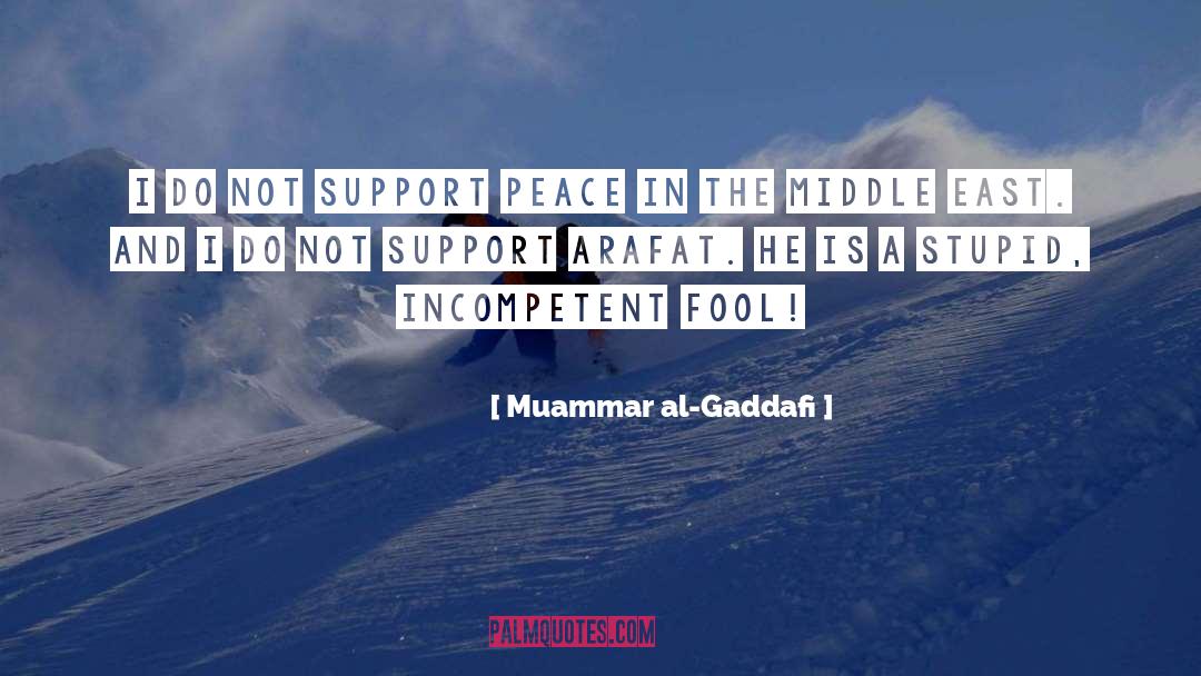 Muammar Al-Gaddafi Quotes: I do not support peace