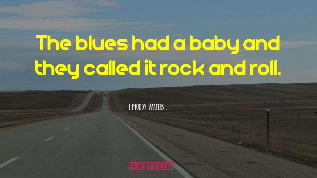 Muddy Waters Quotes: The blues had a baby