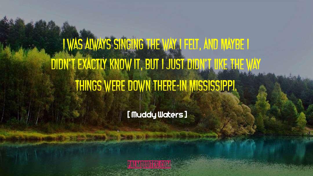 Muddy Waters Quotes: I was always singing the