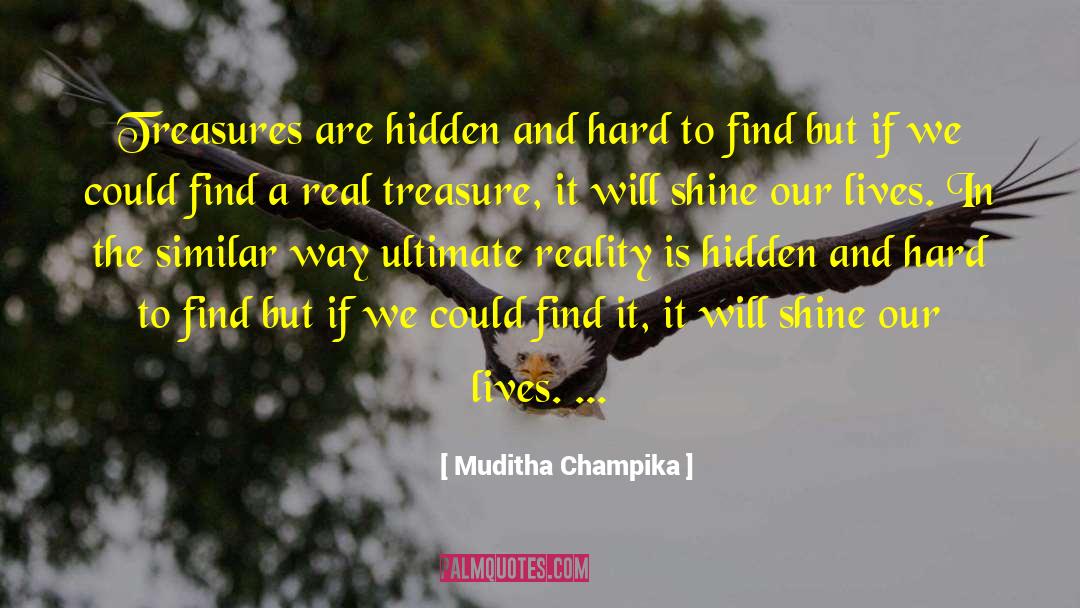 Muditha Champika Quotes: Treasures are hidden and hard