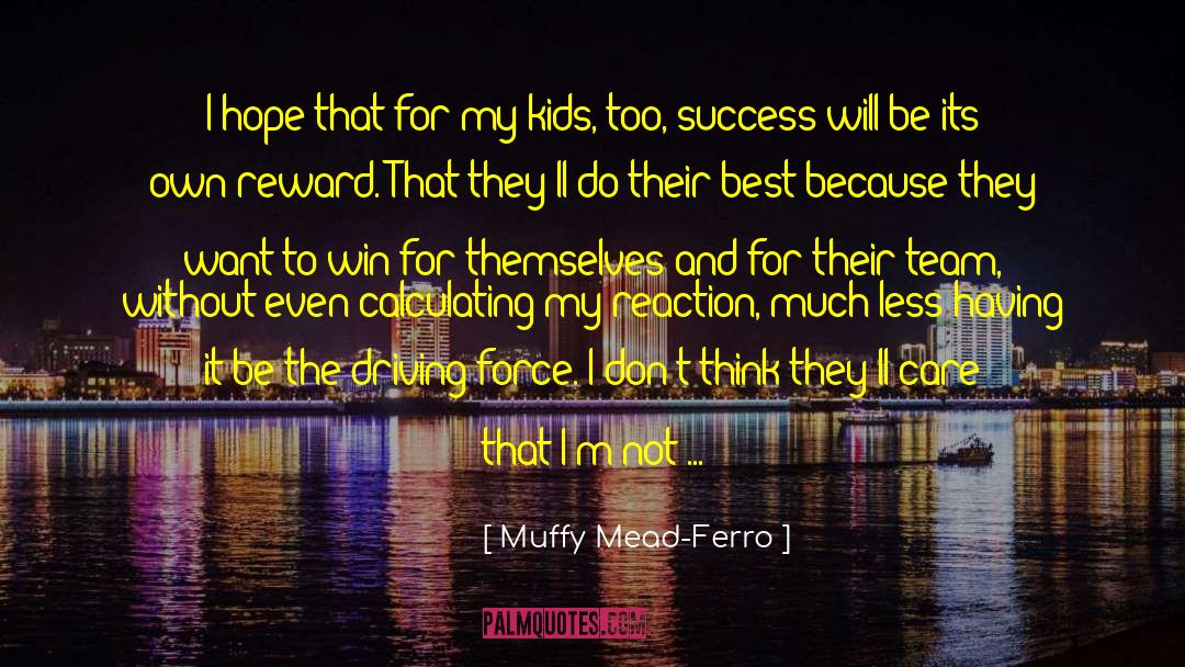 Muffy Mead-Ferro Quotes: I hope that for my