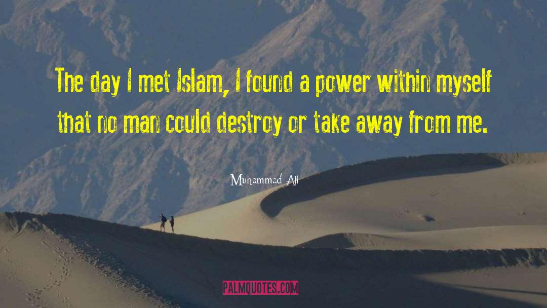 Muhammad Ali Quotes: The day I met Islam,